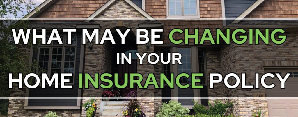 what may be changing in your home insurance policy